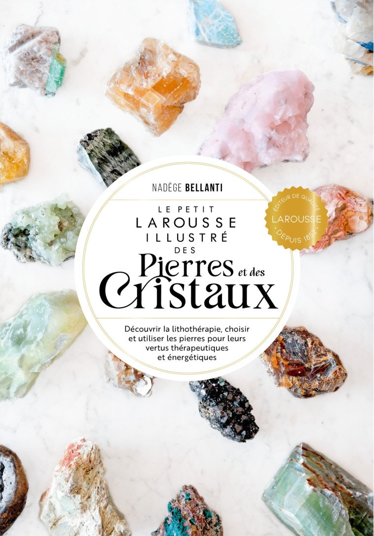 Le Petit Larousse des pierres et des cristaux - Nadège Bellanti - LAROUSSE