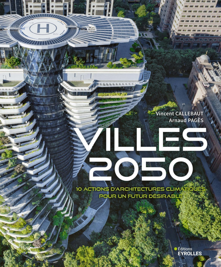 Villes 2050 - Arnaud Pagès, Vincent Callebaut - EYROLLES