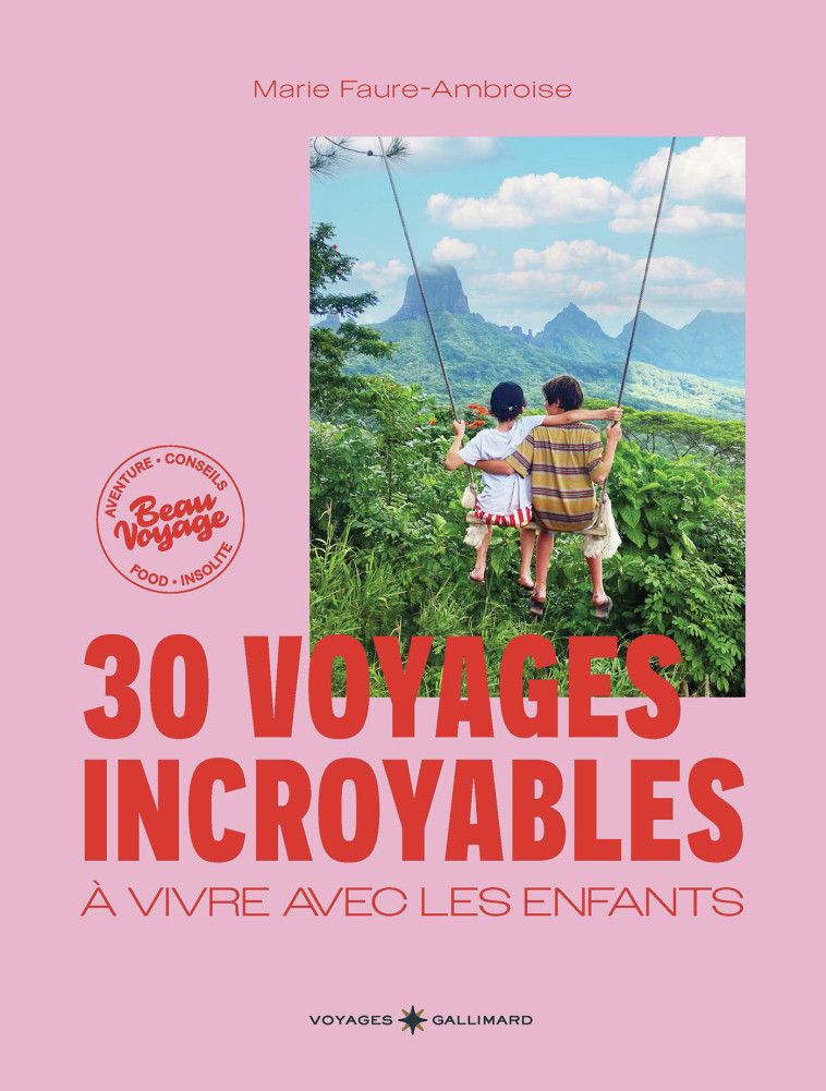 30 voyages incroyables à vivre avec les enfants -  MARIE FAURE AMBROISE, Marie Faure Ambroise - GALLIM LOISIRS