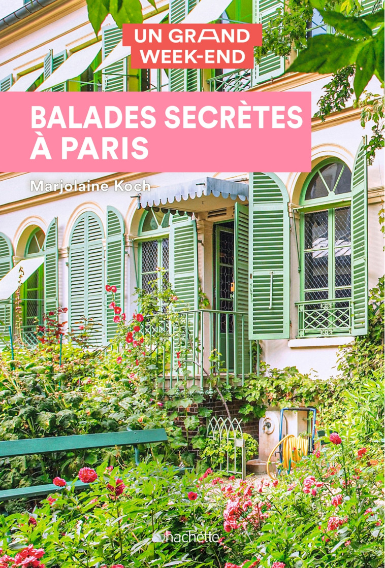 Guide Un Grand Week-end Balades secrètes à Paris - Marjolaine Koch - HACHETTE TOURI