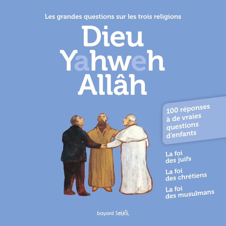 Dieu  Yahweh Allah - Anne-Bénédicte Hoffner, Antoine Sfeir, Katia Mrowiec-Philipon, Michel Kubler - BAYARD JEUNESSE