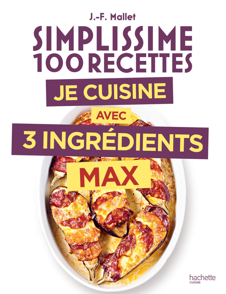 Simplissime 3 ingrédients max - Jean-François Mallet - HACHETTE PRAT