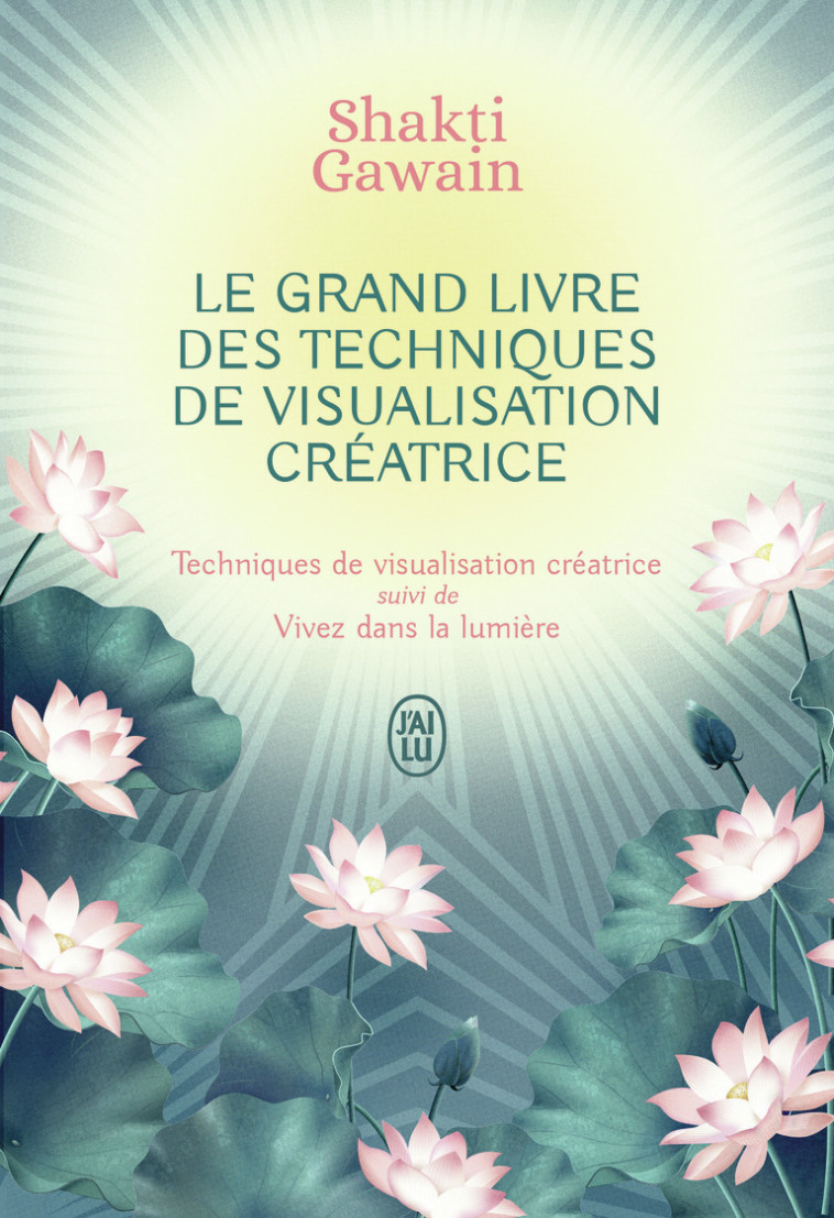 Le grand livre des techniques de visualisation créatrice - Shakti Gawain, Claire Devos - J'AI LU