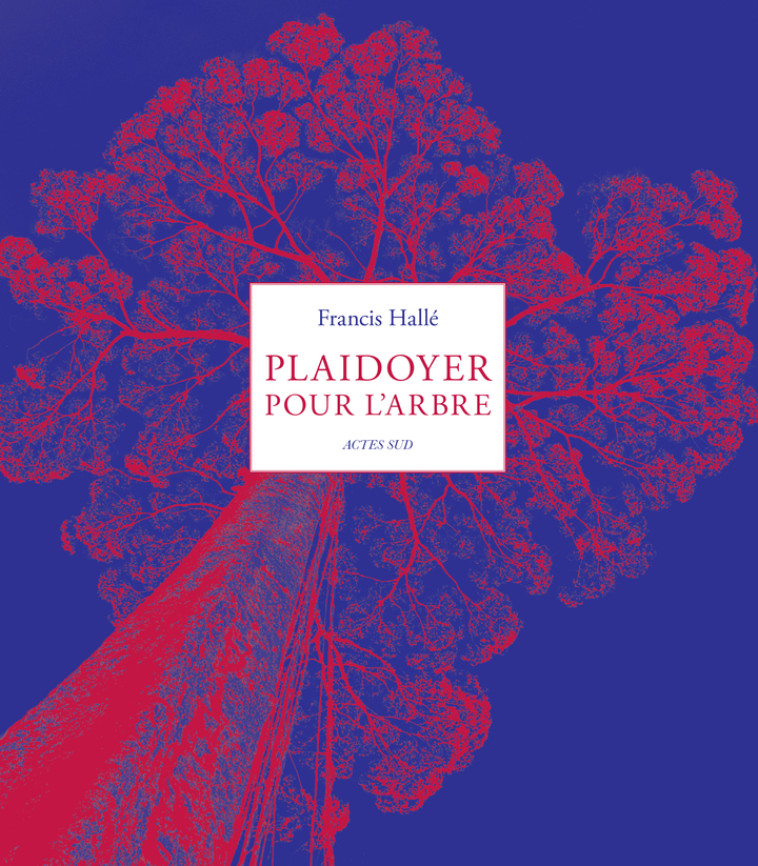 Plaidoyer pour l'arbre - Francis Hallé - ACTES SUD