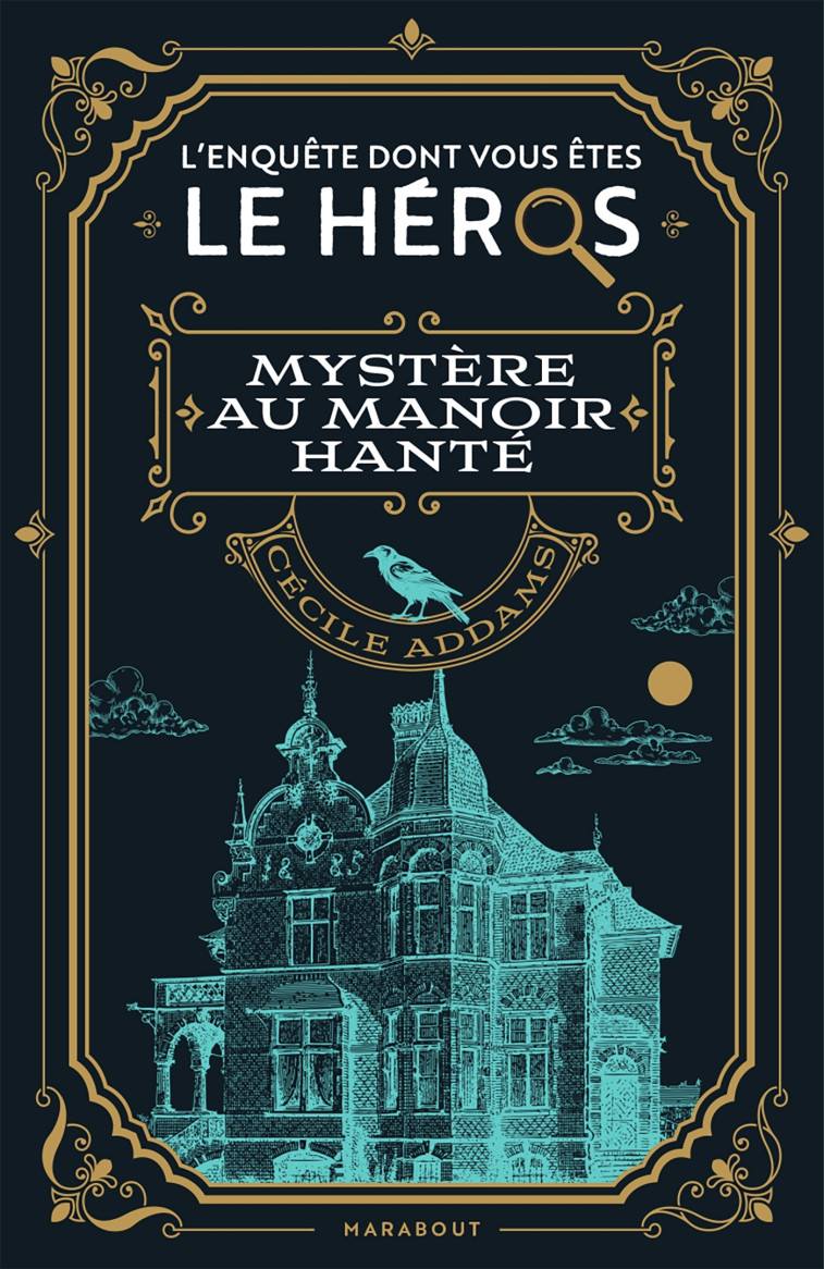 Le livre dont vous êtes le héros - Enquête au manoir hanté - Cécile Addams - MARABOUT