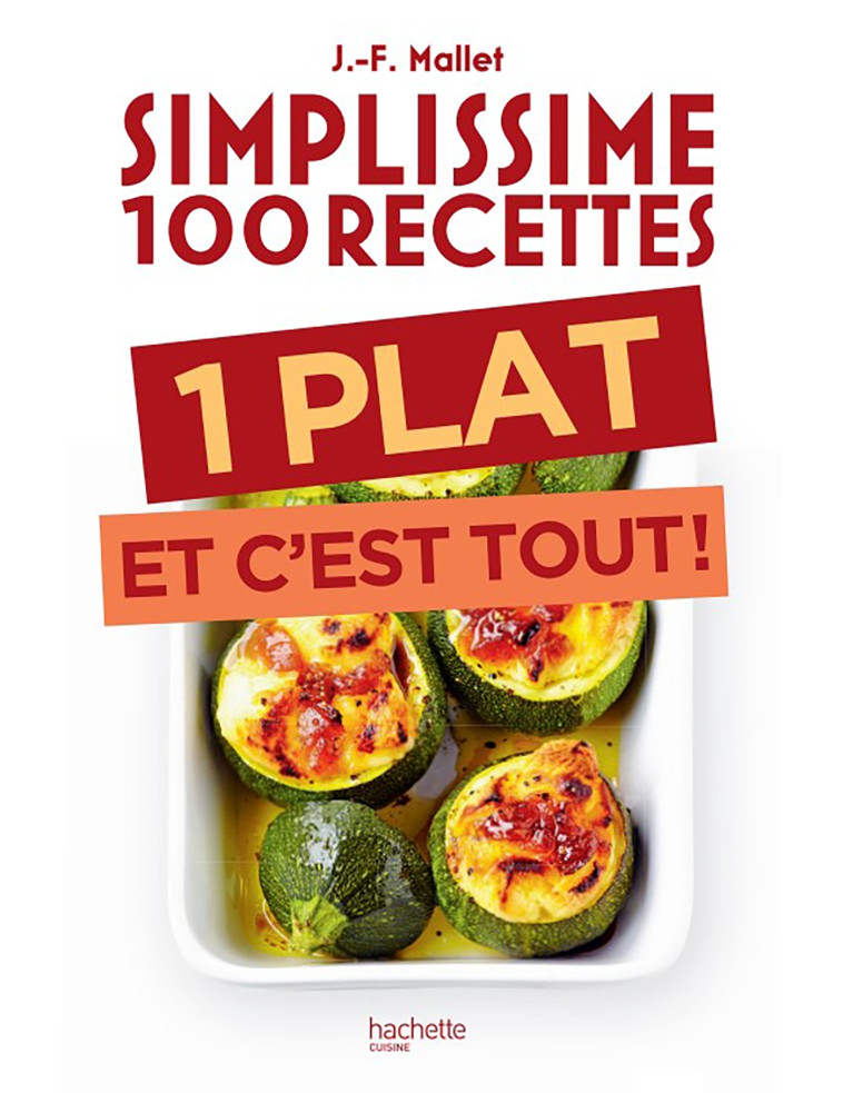 Simplissime 100 recettes : 1 plat et c'est tout - Jean-François Mallet - HACHETTE PRAT