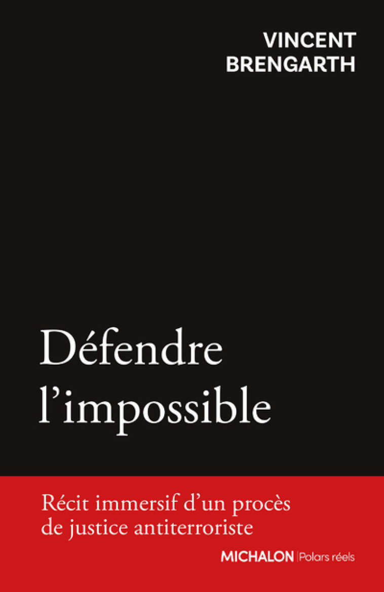 Défendre l'impossible. Récit immersif d'un procès de justice antiterroriste - Vincent Brengarth - MICHALON