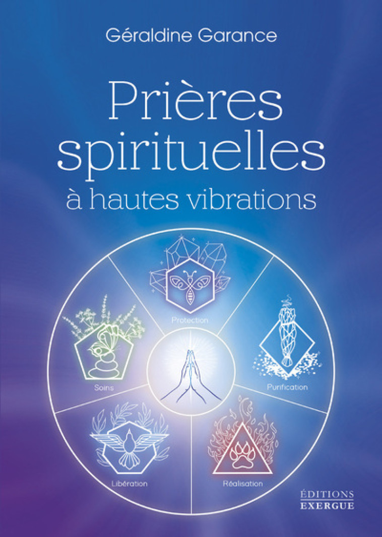 Prières spirituelles à hautes vibrations - Géraldine Garance - EXERGUE