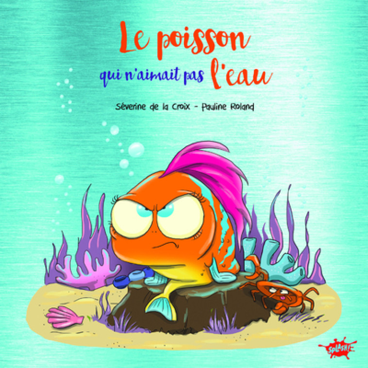 Le poisson qui n'aimait pas l'eau - Collector - Séverine de La Croix, Pauline Roland - EDITIONS SPLASH