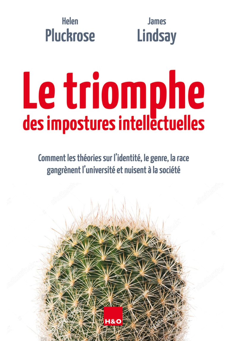 Le triomphe des impostures intellectuelles - comment les théories sur l'identité, le genre, la race gangrènent l'université et nuisent à la - Helen Pluckrose, James Lindsay, Olivier Bosseau, Peggy Sastre, Alan D. Sokal - H&O