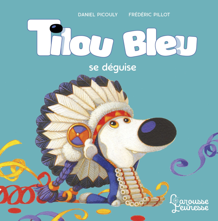 TILOU BLEU SE DEGUISE - Daniel Picouly - LAROUSSE