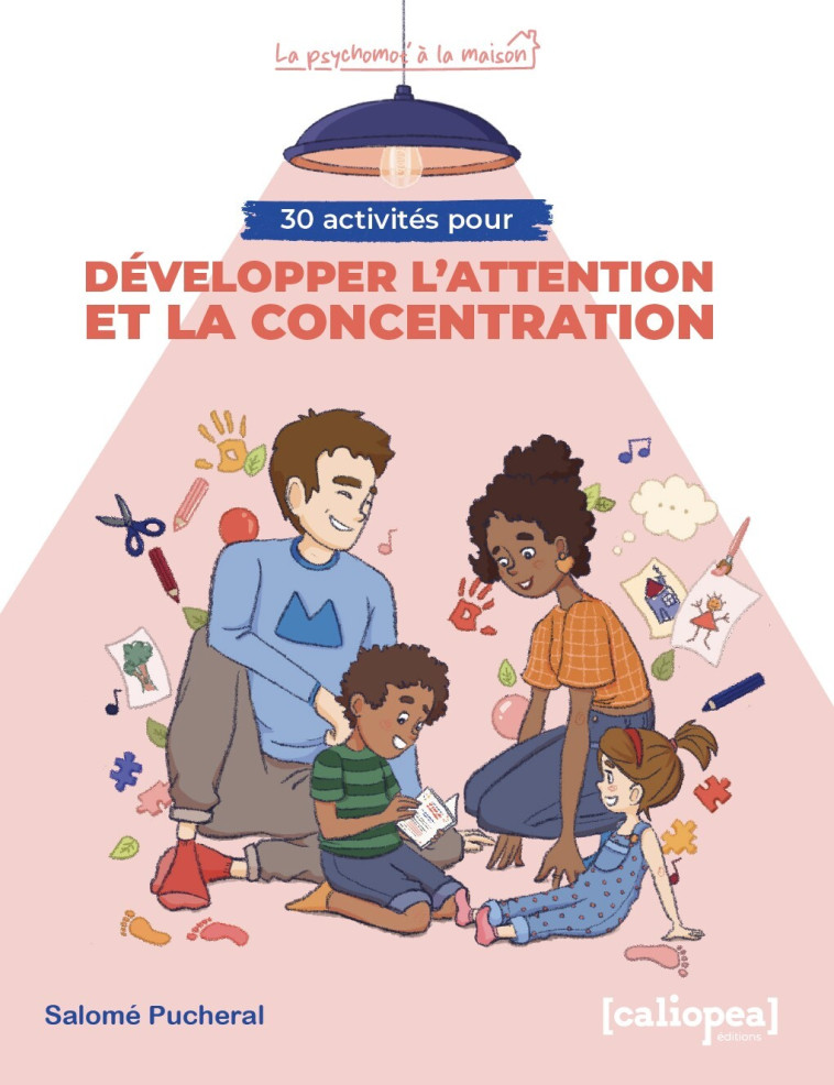 30 ACTIVITES POUR DEVELOPPER L'ATTENTION ET LA CONCENTRATION : POUR LA MAISON, DEHORS ET AU QUOTIDIE -  PUCHERAL SALOME - CALIOPEA