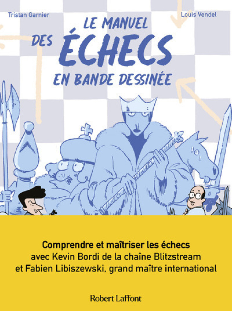 Le Manuel des échecs - Tristan Garnier, Kévin Bordi, Louis Vendel, Fabien Libiszewski - ROBERT LAFFONT