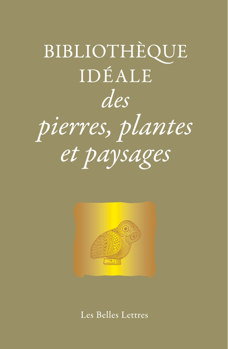 Bibliothèque idéale des pierres, plantes et paysages - Laure De Chantal - BELLES LETTRES