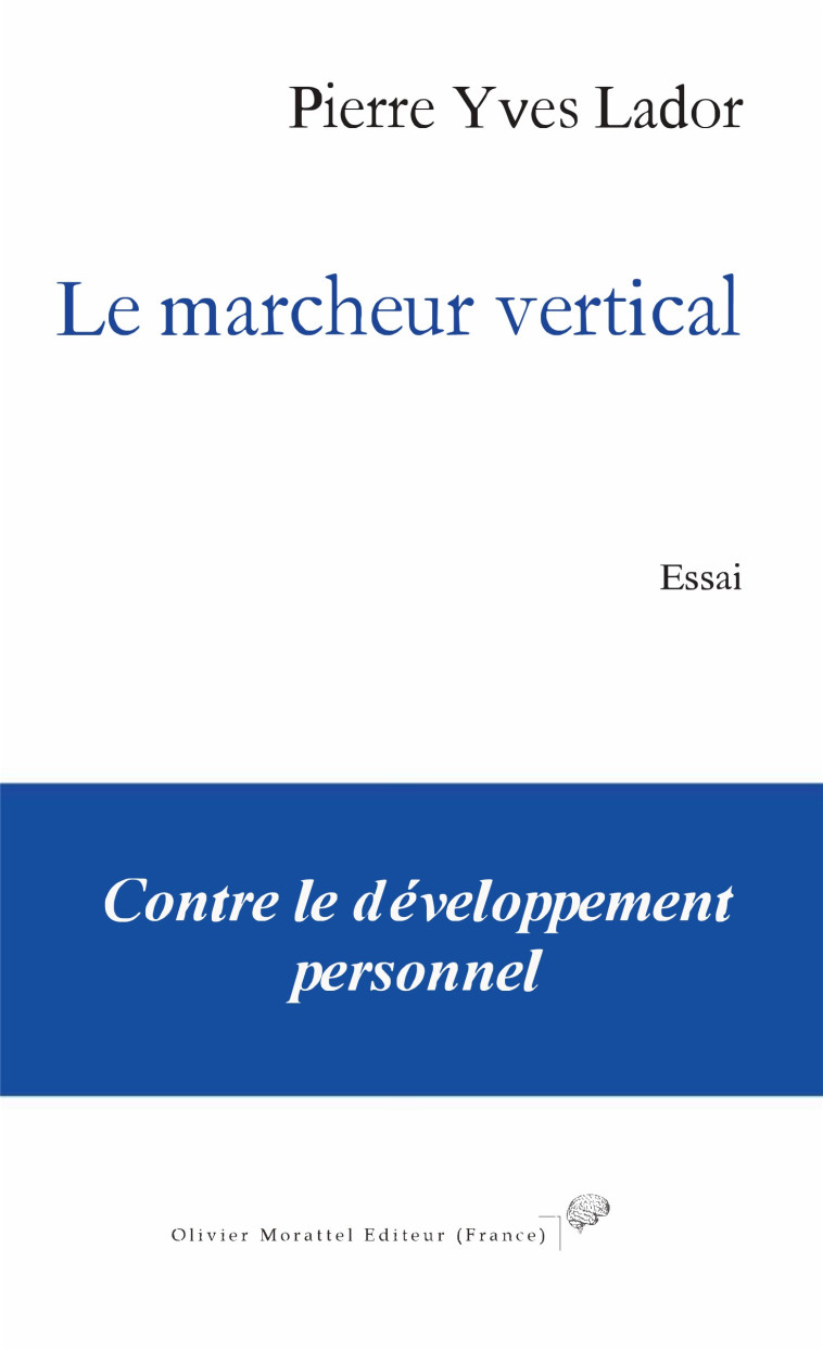 LE MARCHEUR VERTICAL - Pierre Yves Lador - OLIVIER MORATTE