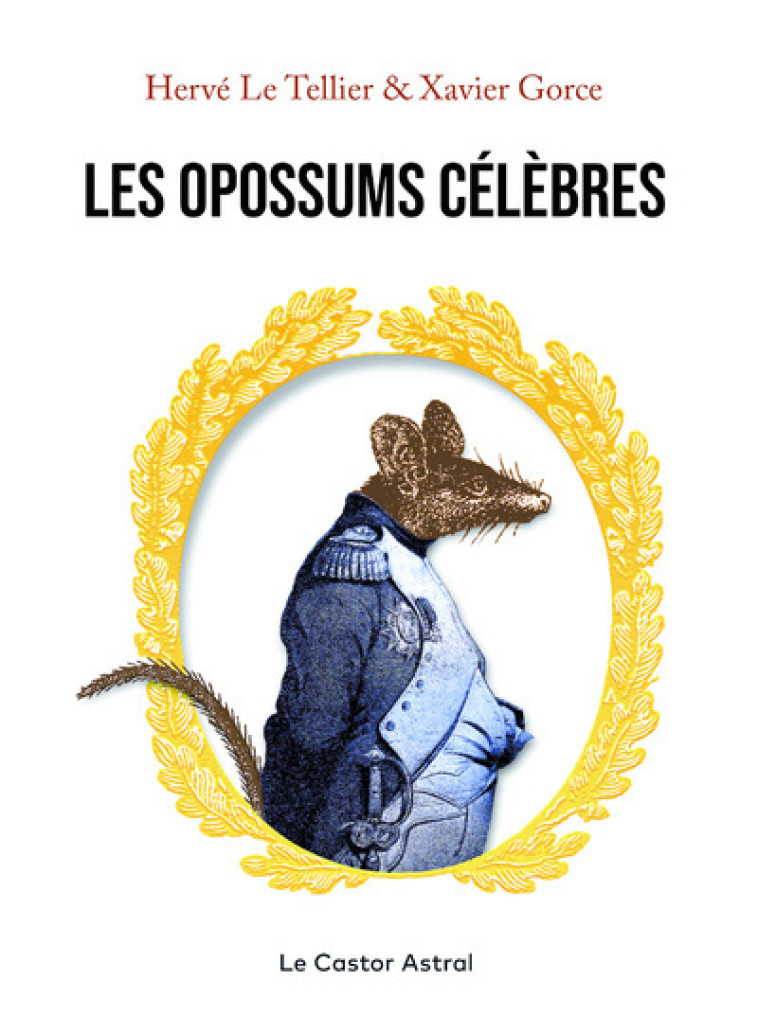 Les Opossums célèbres - Hervé Le Tellier, Xavier Gorce - CASTOR ASTRAL