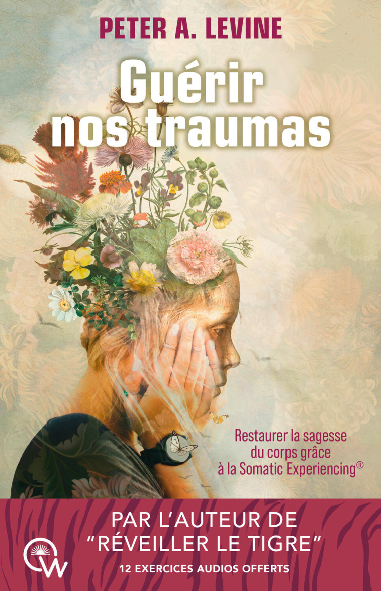 Guérir nos traumas - Restaurer la sagesse du corps grâce à la Somatic Experiencing® - Peter A. Levine - QUANTUM WAY