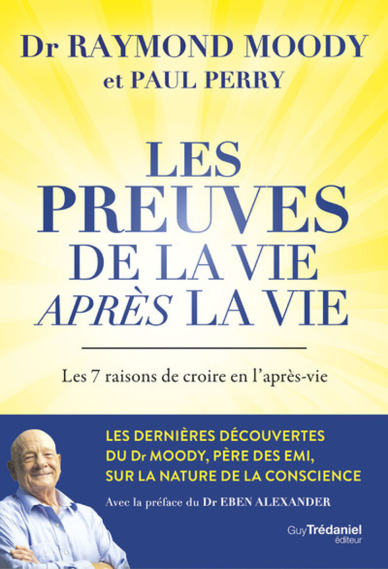 Les preuves de la vie après la vie - Les 7 raisons de croire en l'après-vie - Raymond A. Moody, Paul Perry, Eben Alexander, Jocelin Morisson - TREDANIEL