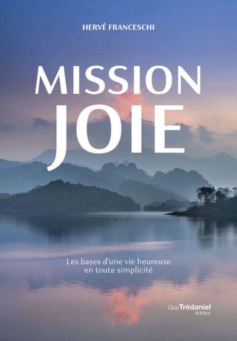 Mission joie - Les bases d'une vie heureuse en toute simplicité - Hervé Franceschi, Bruno Marion - TREDANIEL