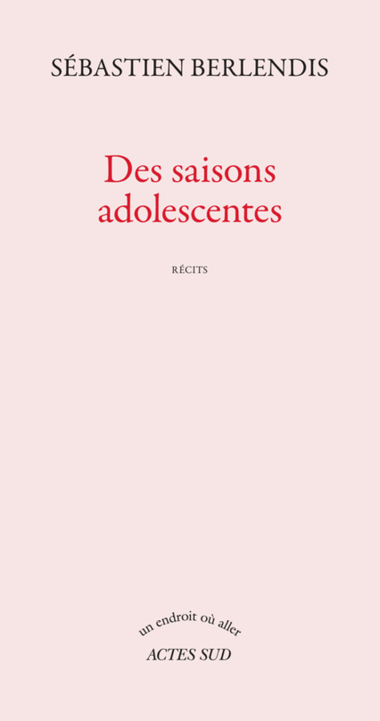 Des saisons adolescentes - Sébastien Berlendis - ACTES SUD