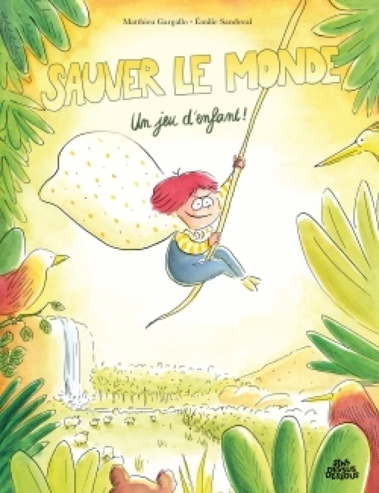 Sauver le monde ? Un jeu d'enfant ! - Matthieu Gargallo, Emilie Sandoval - DESSUS DESSOUS