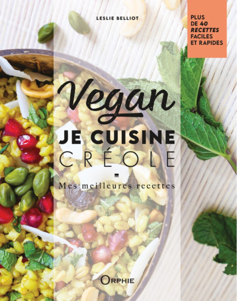 VEGAN - JE CUISINE CREOLE : MES MEILLEURES RECETTES -  BELLIOT LESLIE - ORPHIE