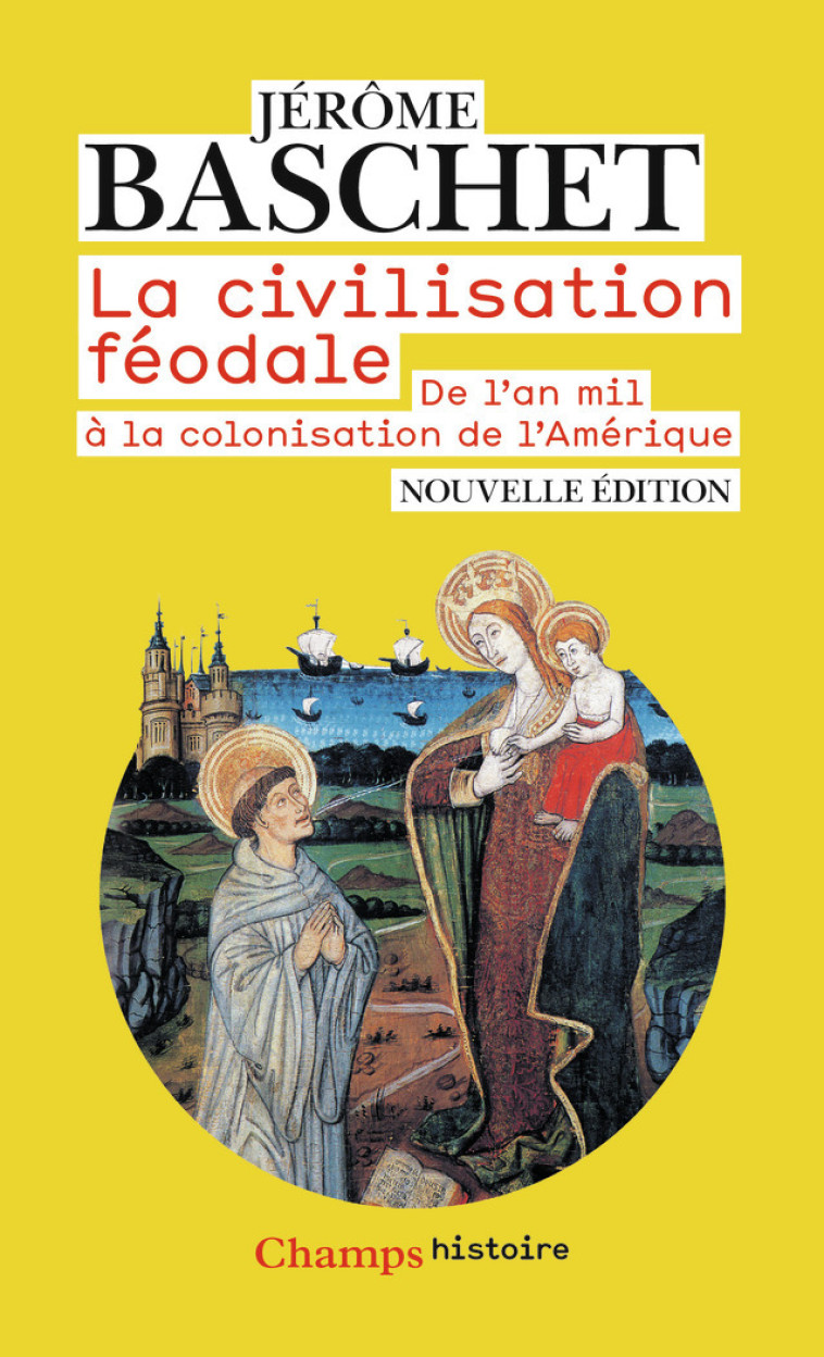 La Civilisation féodale - Jérôme Baschet, Jérôme Baschet - FLAMMARION