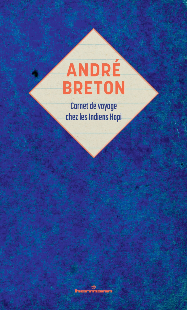 André Breton : carnet de voyage chez les Indiens Hopi - André Breton, Fabrice Flahutez, Marie Mauzé, André Breton, Fabrice Flahutez, Marie Mauzé - HERMANN