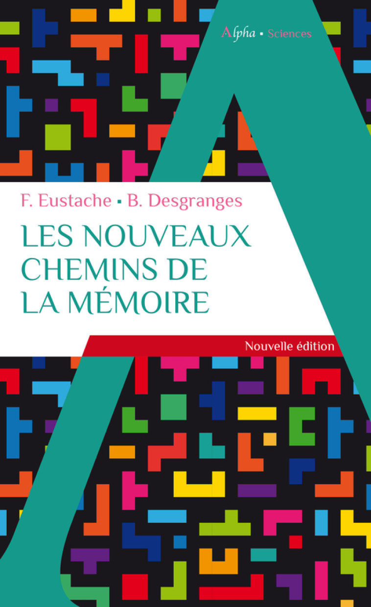 Les nouveaux chemins de la mémoire -  Desgranges b / eustache f, Béatrice Desgranges, Francis Eustache, Endel Tulving, Béatrice Desgranges, Francis Eustache, Endel Tulving - ALPHA