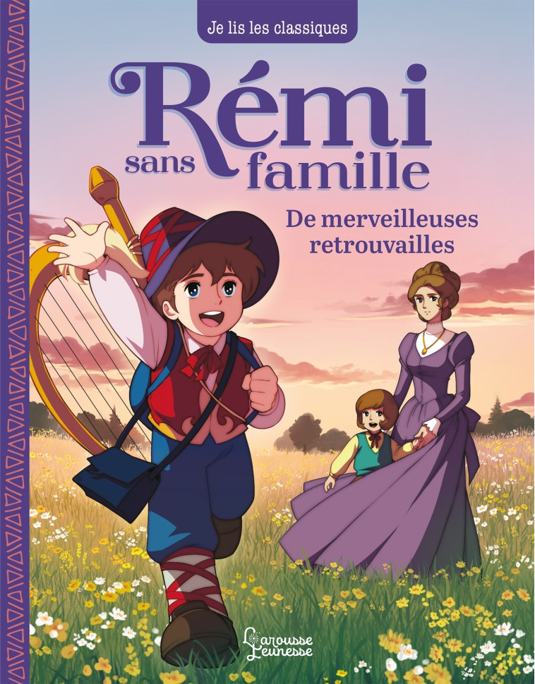 RÉMI SANS FAMILLE - T3 DE MERVEILLEUSES RETROUVAILLES - Hector Malot - LAROUSSE