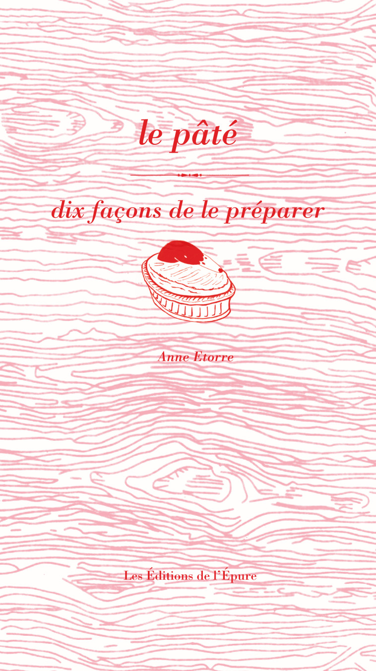 Le pâté, dix façons de le préparer - Anne Etorre - EPURE