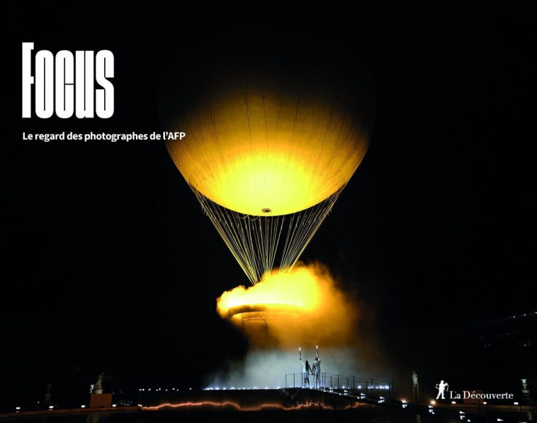 Focus 2024 - Le regard des photographes de l'AFP - AFP (Agence France-Presse) AFP (Agence France-Presse),  AFP (Agence France-Presse),  AFP (Agence France-Presse) - LA DECOUVERTE