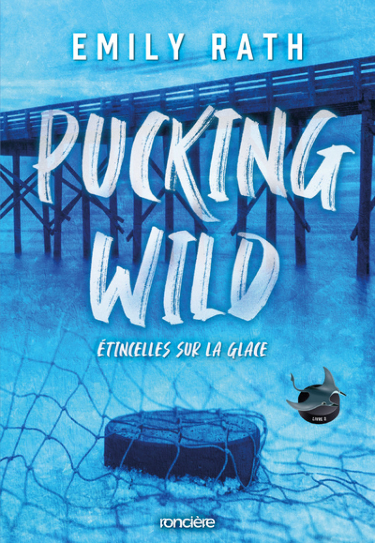 Pucking Wild - Etincelles sur glace - Tome 02 (broché) - Emily Rath, Pauline Buscail, Axelle Demoulin, Nicolas Ancion, Emily Rath, Axelle Demoulin, Nicolas Ancion - RONCIERE