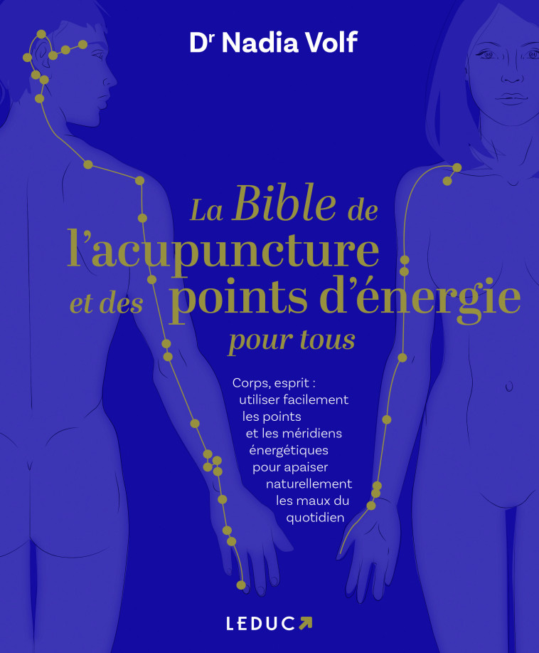 La bible de l'acupuncture et des points d'énergie pour tous - Dr Nadia Volf, Dr Nadia Volf - LEDUC