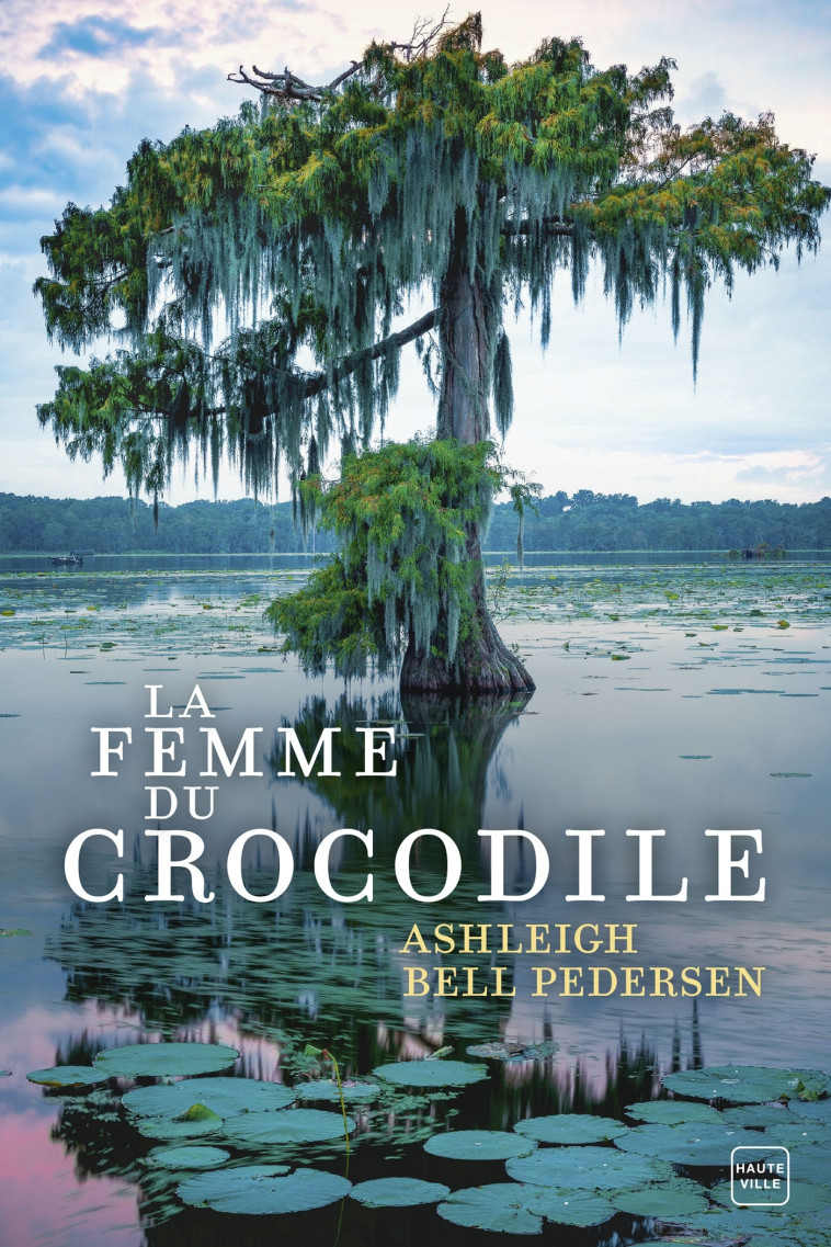 La Femme du crocodile - Ashleigh Bell Pedersen - HAUTEVILLE