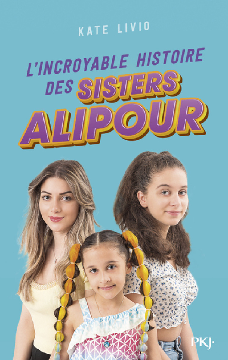 L'incroyable histoire des Sisters Alipour - Sisters Alipour Sisters Alipour, Kate Livio,  Sisters Alipour, Kate Livio - POCKET JEUNESSE