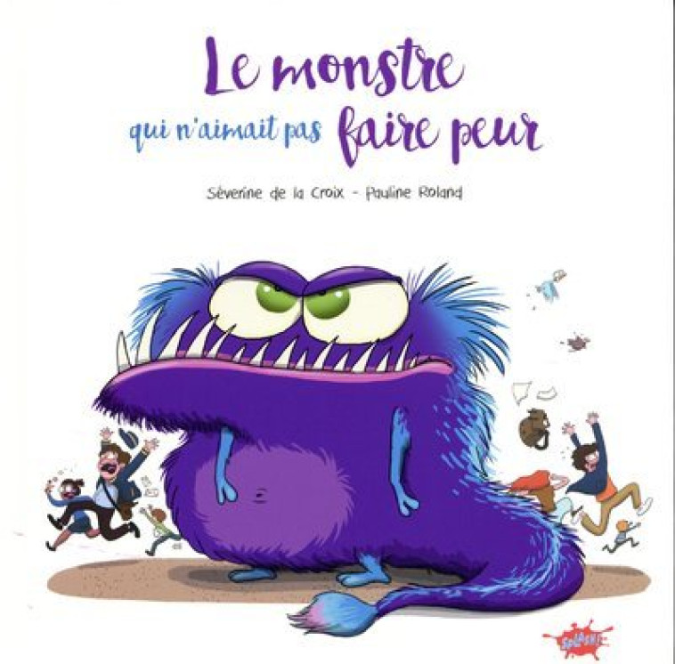 Le monstre qui n'aimait pas faire peur - Séverine de La Croix, Pauline Roland, Séverine de La Croix, Pauline Roland - EDITIONS SPLASH