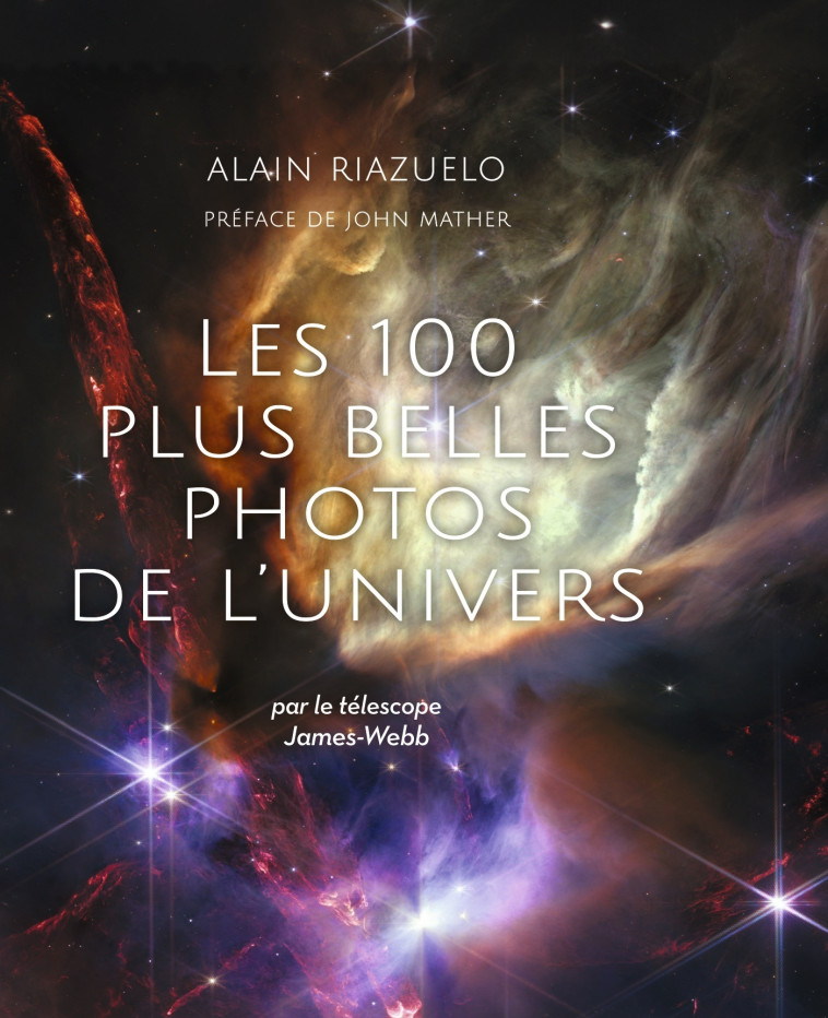 Les 100 plus belles photos de l'Univers - Alain Riazuelo, John Mather, Alain Riazuelo, John Mather - DE BOECK SUP