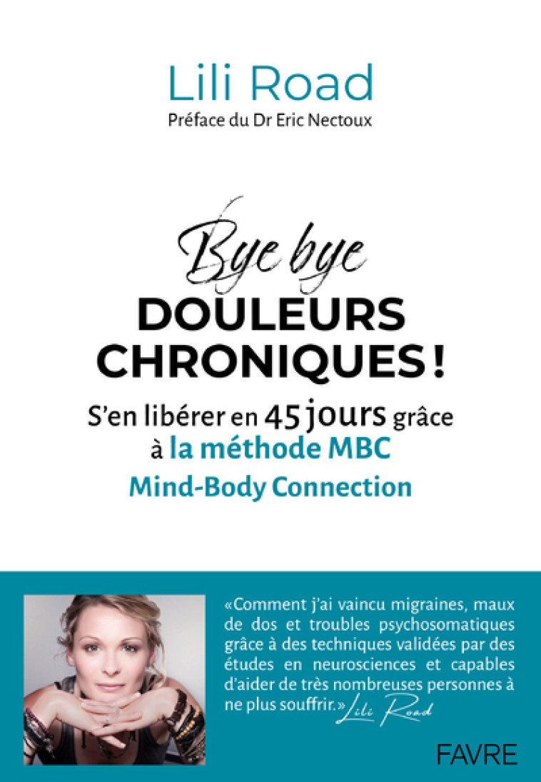 Bye bye douleurs chroniques ! - S'en libérer en 45 jours grâce à la méthode MBC Mind-Body Connection - Lili Road, Eric Nectoux - FAVRE