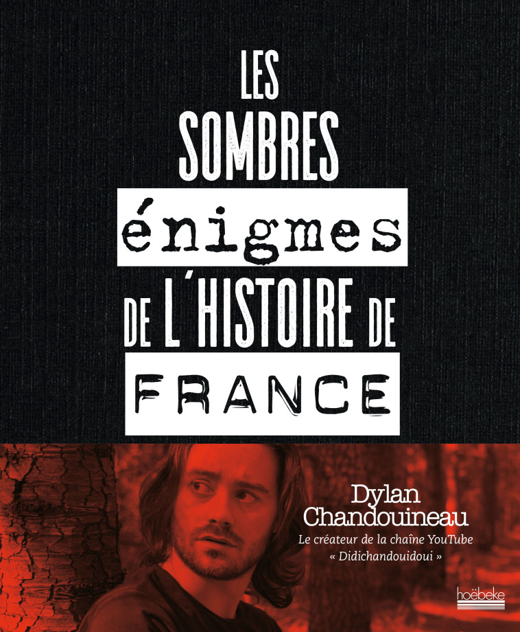 Les sombres énigmes de l'histoire de France - Dylan Chandouineau, Dylan Chandouineau - HOEBEKE