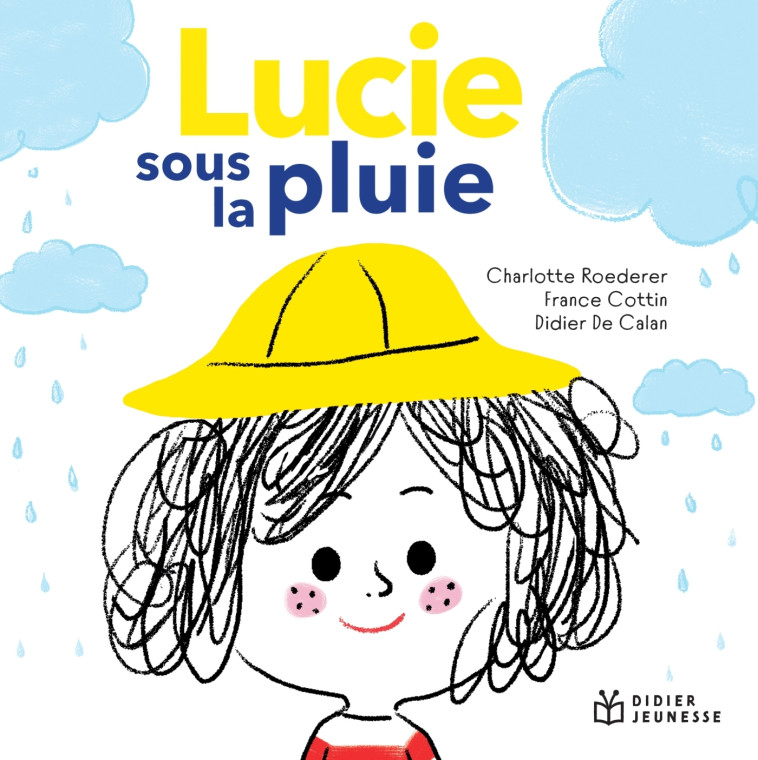 Lucie sous la pluie - France Cottin, Charlotte Roederer, Didier de Calan, France Cottin, Charlotte Roederer, Didier de Calan - DIDIER JEUNESSE