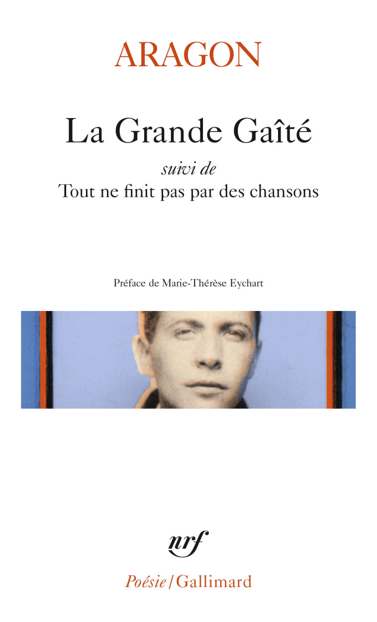 La Grande Gaité/Tout ne finit pas par des chansons - Louis Aragon, Marie-Thérèse Eychart, Louis Aragon, Marie-Thérèse Eychart - GALLIMARD