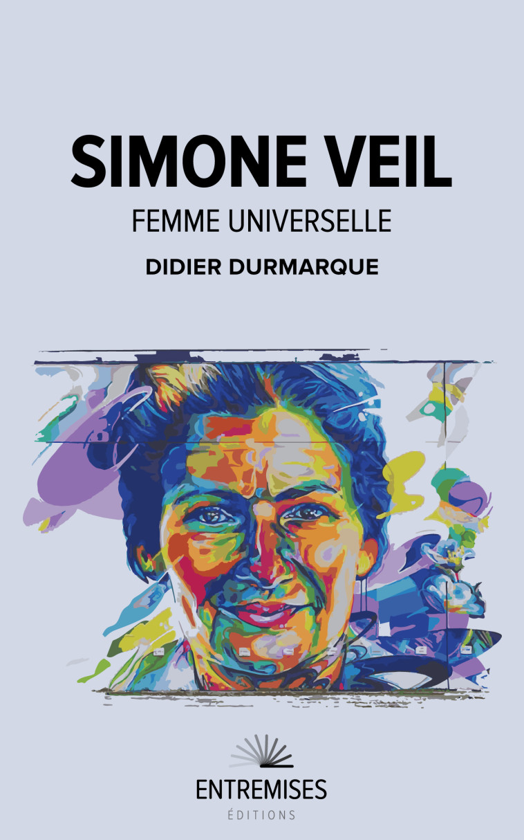 SIMONE VEIL — FEMME UNIVERSELLE - Didier DURMARQUE, Didier DURMARQUE - ENTREMISES