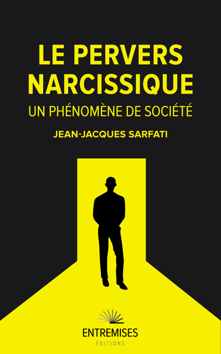 LE PERVERS NARCISSIQUE : UN PHÉNOMÈNE DE SOCIÉTÉ - SARFATI JEAN-JACQUES, SARFATI JEAN-JACQUES - ENTREMISES