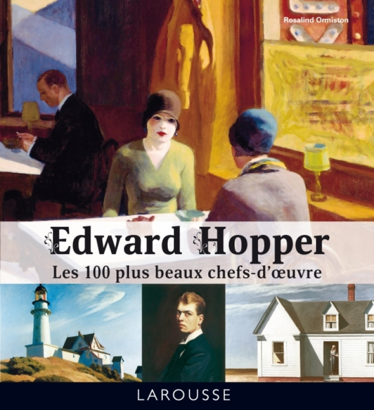 EDWARD HOPPER - LES 100 PLUS BEAUX CHEFS-D'OEUVRE - Rosalind Ormiston - LAROUSSE