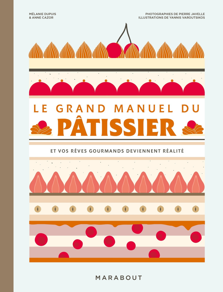 Le grand manuel du pâtissier - Anne Cazor, Mélanie Dupuis, Pierre Javelle, Yannis Varoutsikos, Anne Cazor, Mélanie Dupuis, Pierre Javelle, Yannis Varoutsikos - MARABOUT