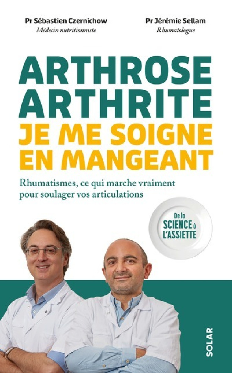 Arthrose, arthrite : je me soigne en mangeant - Rhumatismes, ce qui marche vraiment pour soulager vos articulations - Sébastien Czernichow, Jérémie Sellam, Sébastien Czernichow, Jérémie Sellam - SOLAR