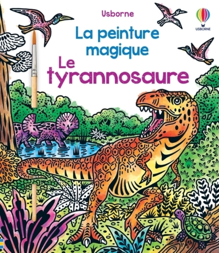 Le tyrannosaure - La peinture magique - Nilesh Mistry - USBORNE