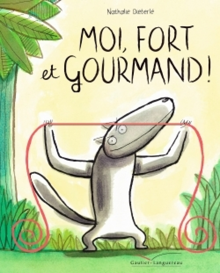 Moi, fort et gourmand ! - Nathalie Dieterle - GAUTIER LANGU.