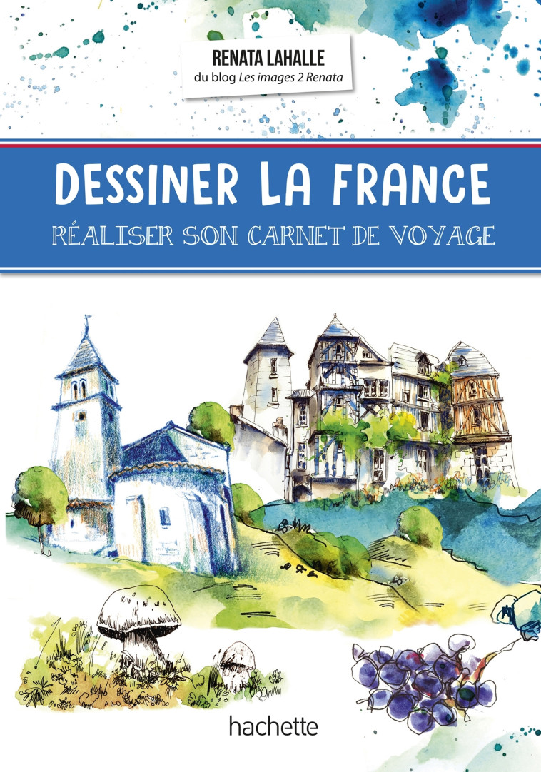 Dessiner la France - Renata LAHALLE - HACHETTE TOURI